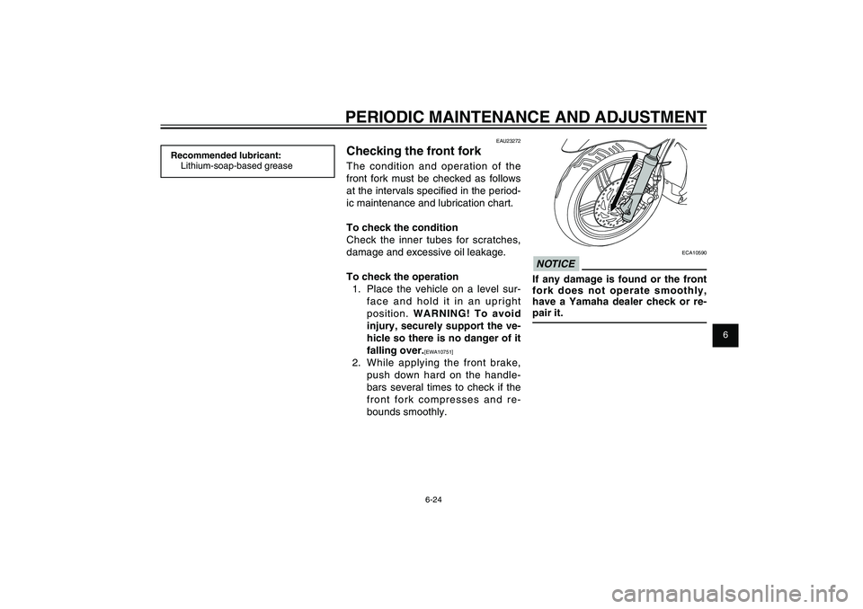 YAMAHA XENTER 125 2012 Repair Manual 1
2
3
4
5
6
7
8
9
6-24
EAU1722A
PERIODIC MAINTENANCE AND ADJUSTMENT
ECA10590
NOTICEIf any damage is found or the front
fork does not operate smoothly,
have a Yamaha dealer check or re-
pair it.
EAU2 YAMAHA XENTER 125 2012 Repair Manual 1
2
3
4
5
6
7
8
9
6-24
EAU1722A
PERIODIC MAINTENANCE AND ADJUSTMENT
ECA10590
NOTICEIf any damage is found or the front
fork does not operate smoothly,
have a Yamaha dealer check or re-
pair it.
EAU2