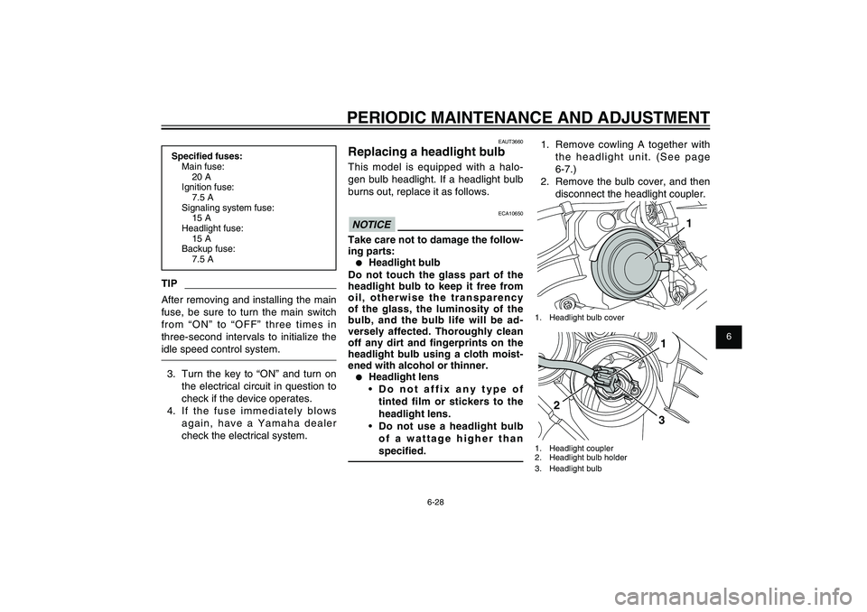 YAMAHA XENTER 125 2012 Repair Manual 1
2
3
4
5
6
7
8
9
6-28
EAU1722A
PERIODIC MAINTENANCE AND ADJUSTMENT
EAUT3660
Replacing a headlight bulbThis model is equipped with a halo-
gen bulb headlight. If a headlight bulb
burns out, replace i YAMAHA XENTER 125 2012 Repair Manual 1
2
3
4
5
6
7
8
9
6-28
EAU1722A
PERIODIC MAINTENANCE AND ADJUSTMENT
EAUT3660
Replacing a headlight bulbThis model is equipped with a halo-
gen bulb headlight. If a headlight bulb
burns out, replace i