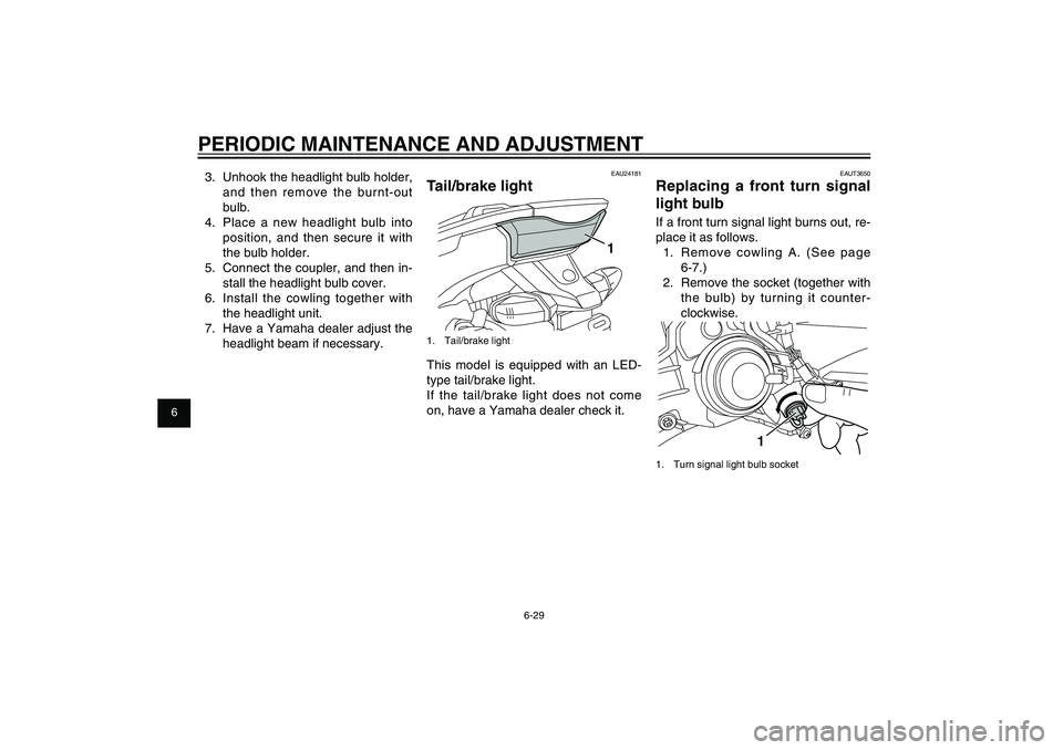 YAMAHA XENTER 125 2012 Repair Manual 1
2
3
4
5
6
7
8
9
6-29
EAU1722A
PERIODIC MAINTENANCE AND ADJUSTMENT
EAU24181
Tail/brake light
1
1. Tail/brake lightThis model is equipped with an LED-
type tail/brake light.
If the tail/brake light do YAMAHA XENTER 125 2012 Repair Manual 1
2
3
4
5
6
7
8
9
6-29
EAU1722A
PERIODIC MAINTENANCE AND ADJUSTMENT
EAU24181
Tail/brake light
1
1. Tail/brake lightThis model is equipped with an LED-
type tail/brake light.
If the tail/brake light do