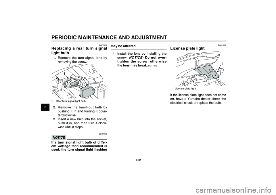 YAMAHA XENTER 125 2012 Repair Manual 1
2
3
4
5
6
7
8
9
6-31
EAU1722A
PERIODIC MAINTENANCE AND ADJUSTMENT
may be affected.
4. Install the lens by installing the
screw.
NOTICE:
Do not over-
tighten the screw, otherwise
the lens may br YAMAHA XENTER 125 2012 Repair Manual 1
2
3
4
5
6
7
8
9
6-31
EAU1722A
PERIODIC MAINTENANCE AND ADJUSTMENT
may be affected.
4. Install the lens by installing the
screw.
NOTICE:
Do not over-
tighten the screw, otherwise
the lens may br