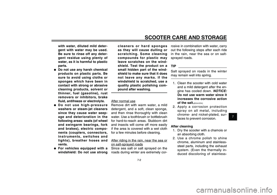 YAMAHA XENTER 125 2012 Manual PDF 1
2
3
4
5
6
7
8
9
7-2
EAU25991
SCOOTER CARE AND STORAGE
with water, diluted mild deter-
gent with water may be used. 
Be sure to rinse off any deter-
gent residue using plenty of 
water, as it is harm