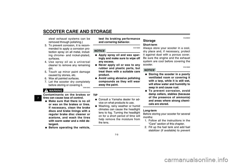 YAMAHA XENTER 125 2012 Manual PDF 1
2
3
4
5
6
7
8
9
7-3
EAU25991
SCOOTER CARE AND STORAGE
steel exhaust systems can be 
removed through polishing.)
3.  To prevent corrosion, it is recom-
mended to apply a corrosion pro-
tection spray 