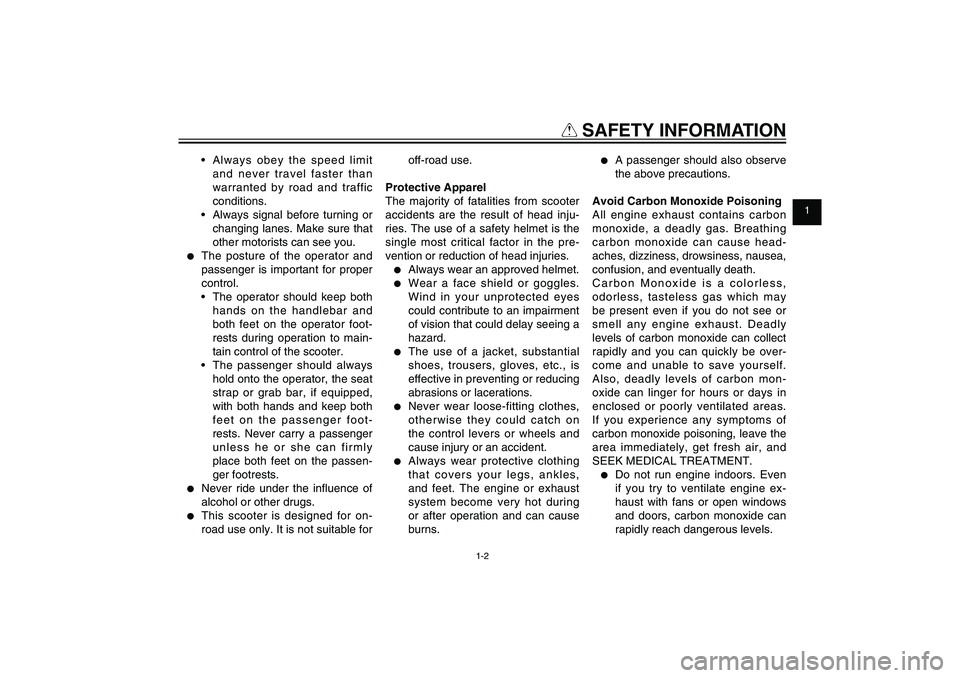 YAMAHA XENTER 125 2012  Owners Manual 1
2
3
4
5
6
7
8
9
1-2
Q
 SAFETY INFORMATION
•  Always obey the speed limit 
and never travel faster than 
warranted by road and traffic 
conditions.
•  Always signal before turning or 
changing la