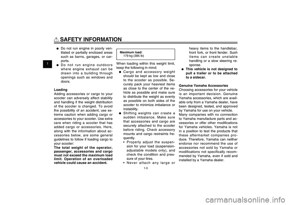 YAMAHA XENTER 125 2012 Owners Manual 1
2
3
4
5
6
7
8
9
1-3
Q
SAFETY INFORMATION●
Do not run engine in poorly ven-
tilated or partially enclosed areas
such as barns, garages, or car-
ports.
●
Do not run engine outdoors
where engi YAMAHA XENTER 125 2012 Owners Manual 1
2
3
4
5
6
7
8
9
1-3
Q
SAFETY INFORMATION●
Do not run engine in poorly ven-
tilated or partially enclosed areas
such as barns, garages, or car-
ports.
●
Do not run engine outdoors
where engi