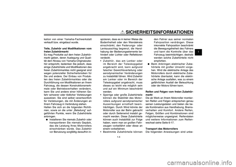 YAMAHA XENTER 125 2012  Betriebsanleitungen (in German) 1
2
3
4
5
6
7
8
9
1-4
GAU10221
Q
 SICHERHEITSINFORMATIONEN
kation von einer Yamaha-Fachwerkstatt 
verkauft bzw. eingebaut wurde.
Teile, Zubehör und Modi� kationen vom 
freien Zubehörmarkt
Es mag Pro