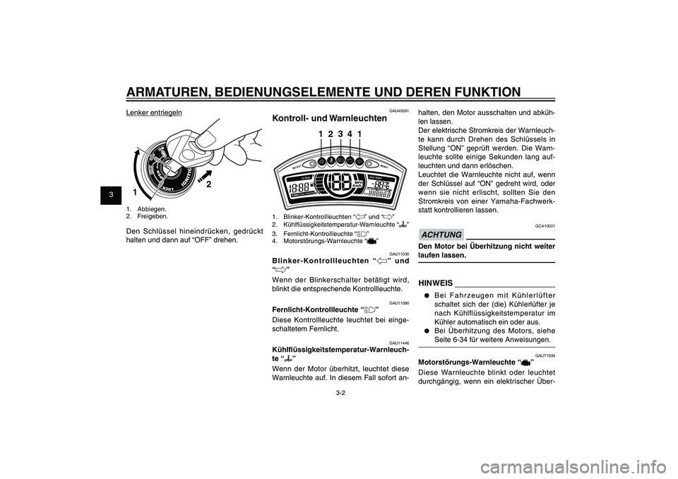 YAMAHA XENTER 125 2012  Betriebsanleitungen (in German) 1
2
3
4
5
6
7
8
9
3-2
GAU1044E
ARMATUREN, BEDIENUNGSELEMENTE UND DEREN FUNKTION
GAU49391
Kontroll- und Warnleuchten
SELECT
RESET
ODOOIL
 TRI P 1 BE
L
T TRIP 2
OIL CHANGECLOOK
OUT TEM
P
3
24
1 1
1. Bli