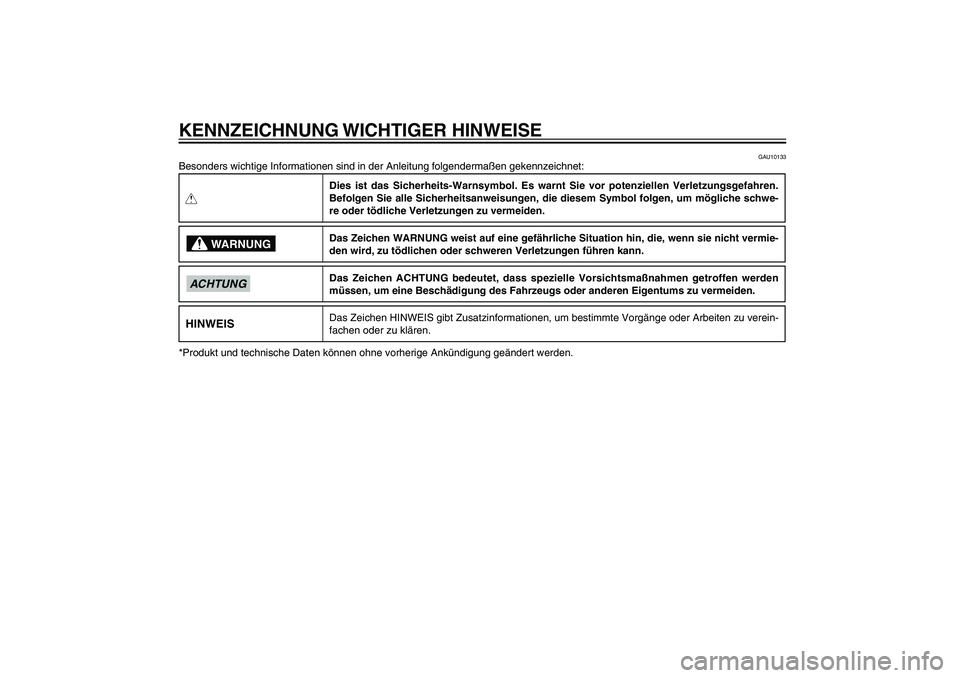 YAMAHA XENTER 125 2012 Betriebsanleitungen (in German) GAU10122
KENNZEICHNUNG WICHTIGER HINWEISE
GAU10133
Besonders wichtige Informationen sind in der Anleitung folgendermaßen gekennzeichnet:QDies ist das Sicherheits-Warnsymbol. Es warnt Sie vor potenzi YAMAHA XENTER 125 2012 Betriebsanleitungen (in German) GAU10122
KENNZEICHNUNG WICHTIGER HINWEISE
GAU10133
Besonders wichtige Informationen sind in der Anleitung folgendermaßen gekennzeichnet:QDies ist das Sicherheits-Warnsymbol. Es warnt Sie vor potenzi