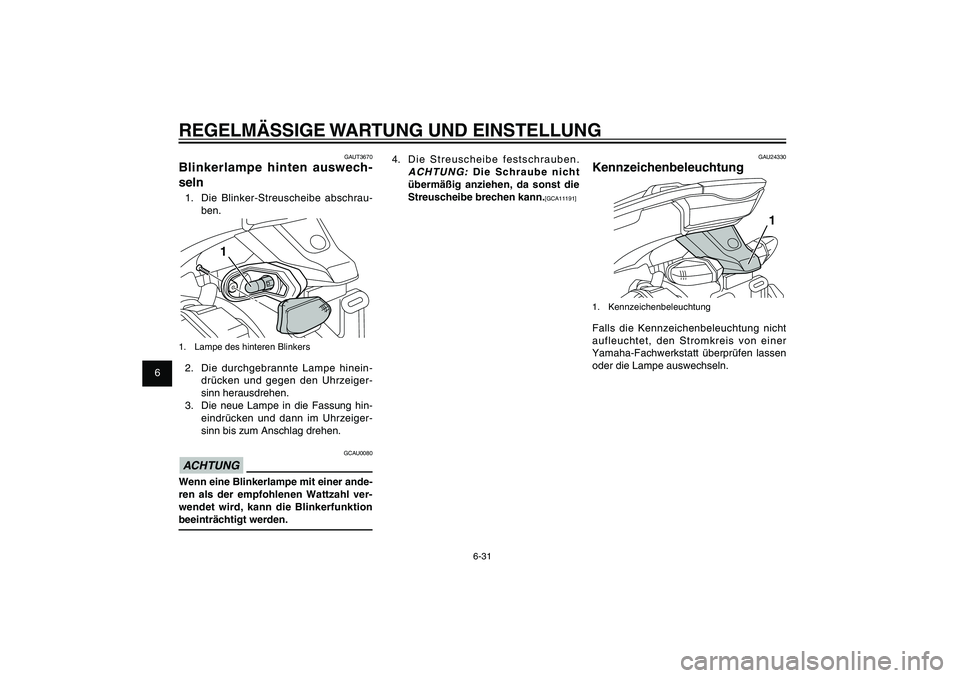 YAMAHA XENTER 125 2012 Betriebsanleitungen (in German) 1
2
3
4
5
6
7
8
9
6-31
GAU1722A
REGELMÄSSIGE WARTUNG UND EINSTELLUNG
4. Die Streuscheibe festschrauben.
ACHTUNG:
Die Schraube nicht
übermäßig anziehen, da sonst die
Streuscheibe brechen kann. YAMAHA XENTER 125 2012 Betriebsanleitungen (in German) 1
2
3
4
5
6
7
8
9
6-31
GAU1722A
REGELMÄSSIGE WARTUNG UND EINSTELLUNG
4. Die Streuscheibe festschrauben.
ACHTUNG:
Die Schraube nicht
übermäßig anziehen, da sonst die
Streuscheibe brechen kann.