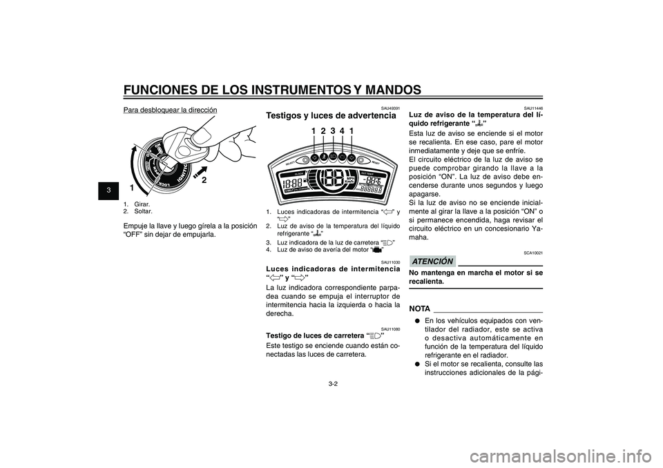 YAMAHA XENTER 125 2012  Manuale de Empleo (in Spanish) 1
2
3
4
5
6
7
8
9
3-2
SAU1044E
FUNCIONES DE LOS INSTRUMENTOS Y MANDOS
SAU49391
Testigos y luces de advertencia
SELECT
RESET
ODOOIL
 TRI P 1 BE
L
T TRIP 2
OIL CHANGECLOOK
OUT TEM
P
3
24
1 1
1.  Luces i