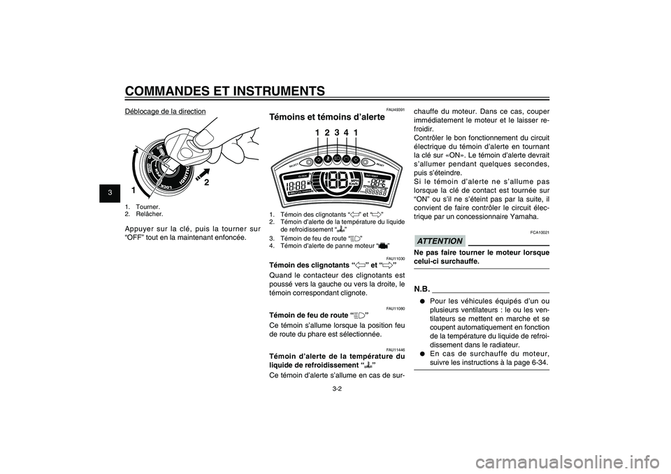 YAMAHA XENTER 125 2012  Notices Demploi (in French) 1
2
3
4
5
6
7
8
9
3-2
FAU1044E
COMMANDES ET INSTRUMENTS
FAU49391
Témoins et témoins d’alerte
SELECT
RESET
ODOOIL
 TRI P 1 BE
L
T TRIP 2
OIL CHANGECLOOK
OUT TEM
P
3
24
1 1
1.  Témoin des clignotan