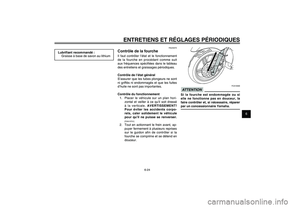 YAMAHA XENTER 125 2012 Notices Demploi (in French) 1
2
3
4
5
6
7
8
9
6-24
FAU1722A
ENTRETIENS ET RÉGLAGES PÉRIODIQUES
FCA10590
ATTENTIONSi la fourche est endommagée ou si
elle ne fonctionne pas en douceur, la
faire contrôler et, si nécessaire, YAMAHA XENTER 125 2012 Notices Demploi (in French) 1
2
3
4
5
6
7
8
9
6-24
FAU1722A
ENTRETIENS ET RÉGLAGES PÉRIODIQUES
FCA10590
ATTENTIONSi la fourche est endommagée ou si
elle ne fonctionne pas en douceur, la
faire contrôler et, si nécessaire,