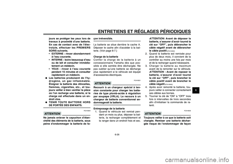 YAMAHA XENTER 125 2012 Notices Demploi (in French) 1
2
3
4
5
6
7
8
9
6-26
FAU1722A
ENTRETIENS ET RÉGLAGES PÉRIODIQUES
ATTENTION:
Avant de déposer la
batterie, s’assurer d’avoir tourné la
clé sur “OFF”, puis débrancher le
câble néga YAMAHA XENTER 125 2012 Notices Demploi (in French) 1
2
3
4
5
6
7
8
9
6-26
FAU1722A
ENTRETIENS ET RÉGLAGES PÉRIODIQUES
ATTENTION:
Avant de déposer la
batterie, s’assurer d’avoir tourné la
clé sur “OFF”, puis débrancher le
câble néga