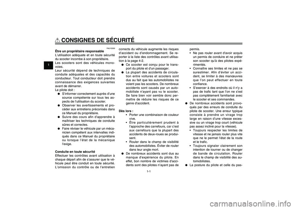 YAMAHA XENTER 125 2012 Notices Demploi (in French) 1
2
3
4
5
6
7
8
9
1-1
FAU10221
Q
CONSIGNES DE SÉCURITÉ
FAU10269
Être un propriétaire responsable
L’utilisation adéquate et en toute sécurité
du scooter incombe à son propriétaire.
Les sco YAMAHA XENTER 125 2012 Notices Demploi (in French) 1
2
3
4
5
6
7
8
9
1-1
FAU10221
Q
CONSIGNES DE SÉCURITÉ
FAU10269
Être un propriétaire responsable
L’utilisation adéquate et en toute sécurité
du scooter incombe à son propriétaire.
Les sco