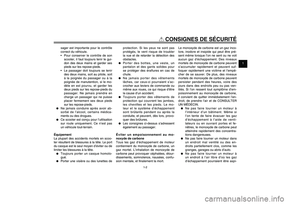 YAMAHA XENTER 125 2012  Notices Demploi (in French) 1
2
3
4
5
6
7
8
9
1-2
FAU10221
Q
 CONSIGNES DE SÉCURITÉ
sager est importante pour le contrôle 
correct du véhicule.
 Pour conserver le contrôle de son 
scooter, il faut toujours tenir le gui-
don