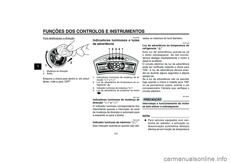 YAMAHA XENTER 125 2012 Manual de utilização (in Portuguese) 1
2
3
4
5
6
7
8
9
3-2
PAU1044E
FUNÇÕES DOS CONTROLOS E INSTRUMENTOS
PAU49391
Indicadores luminosos e luzes
de advertência
SELECT
RESET
ODOOIL
TRI P 1 BE
L
T TRIP 2
OIL CHANGECLOOK
OUT TEM
P
3
24
YAMAHA XENTER 125 2012 Manual de utilização (in Portuguese) 1
2
3
4
5
6
7
8
9
3-2
PAU1044E
FUNÇÕES DOS CONTROLOS E INSTRUMENTOS
PAU49391
Indicadores luminosos e luzes
de advertência
SELECT
RESET
ODOOIL
TRI P 1 BE
L
T TRIP 2
OIL CHANGECLOOK
OUT TEM
P
3
24