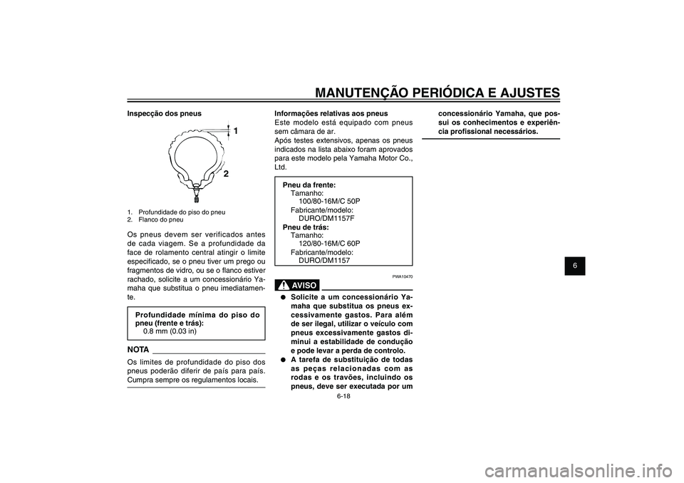 YAMAHA XENTER 125 2012  Manual de utilização (in Portuguese) 1
2
3
4
5
6
7
8
9
6-18
PAU1722A
MANUTENÇÃO PERIÓDICA E AJUSTES
concessionário Yamaha, que pos-
sui os conhecimentos e experiên-
cia pro� ssional necessários.
Informações relativas aos pneus
Es