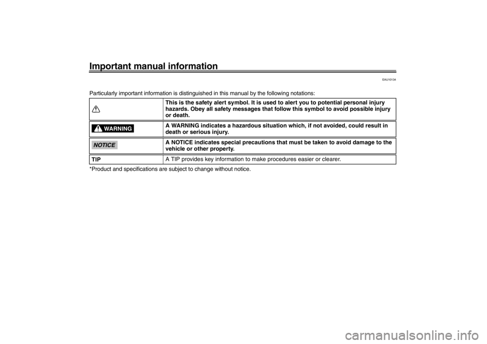 YAMAHA XENTER 150 2016  Owners Manual Important manual information
EAU10134
Particularly important information is distinguished in this manual by the following notations:
*Product and specifications are  subject to change without notice.
