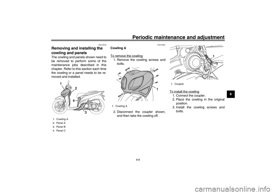 YAMAHA XENTER 150 2016 Service Manual Periodic maintenance and adjustment
6-8
1
2
3
4
567
8
9
10
11
12
EAU18724
Removing and installing the
cowling and panelsThe cowling and panels shown need to
be removed to perform some of the
maintena YAMAHA XENTER 150 2016 Service Manual Periodic maintenance and adjustment
6-8
1
2
3
4
567
8
9
10
11
12
EAU18724
Removing and installing the
cowling and panelsThe cowling and panels shown need to
be removed to perform some of the
maintena