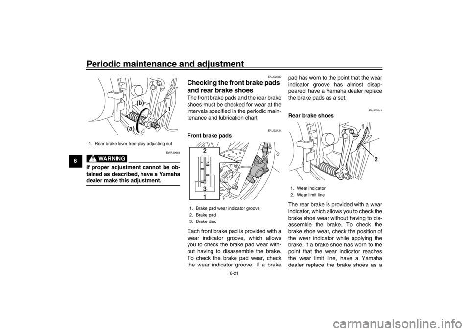 YAMAHA XENTER 150 2016 Workshop Manual Periodic maintenance and adjustment
6-21
1
2
3
4
56
7
8
9
10
11
12
WARNING
EWA10651
If proper adjustment cannot be ob-
tained as described, have a Yamahadealer make this adjustment.
EAU22382
Checking YAMAHA XENTER 150 2016 Workshop Manual Periodic maintenance and adjustment
6-21
1
2
3
4
56
7
8
9
10
11
12
WARNING
EWA10651
If proper adjustment cannot be ob-
tained as described, have a Yamahadealer make this adjustment.
EAU22382
Checking