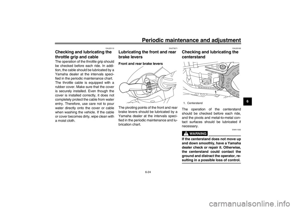 YAMAHA XENTER 150 2016 Workshop Manual Periodic maintenance and adjustment6-24
1
2
3
4
567
8
9
10
11
12
EAU23115
Checking and lubricating the
throttle grip and cableThe operation of the throttle grip should
be checked before each ride. In YAMAHA XENTER 150 2016 Workshop Manual Periodic maintenance and adjustment6-24
1
2
3
4
567
8
9
10
11
12
EAU23115
Checking and lubricating the
throttle grip and cableThe operation of the throttle grip should
be checked before each ride. In