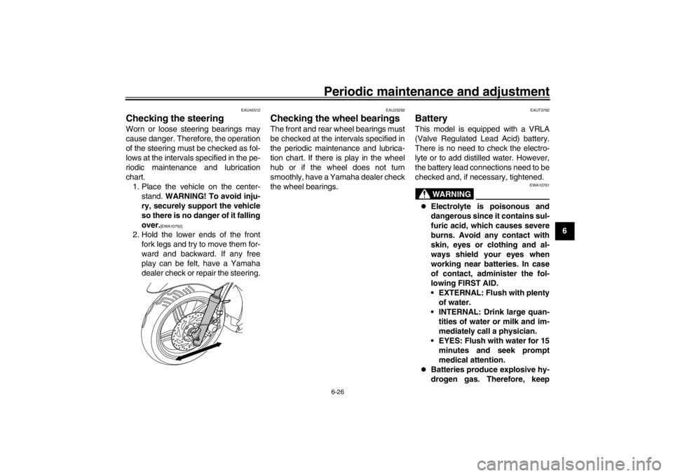 YAMAHA XENTER 150 2016 Repair Manual Periodic maintenance and adjustment6-26
1
2
3
4
567
8
9
10
11
12
EAU45512
Checking the steeringWorn or loose steering bearings may
cause danger. Therefore, the operation
of the steering must be checke YAMAHA XENTER 150 2016 Repair Manual Periodic maintenance and adjustment6-26
1
2
3
4
567
8
9
10
11
12
EAU45512
Checking the steeringWorn or loose steering bearings may
cause danger. Therefore, the operation
of the steering must be checke