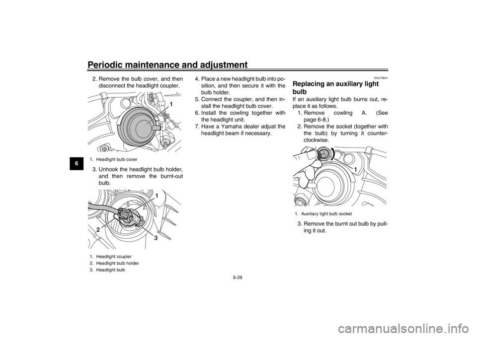 YAMAHA XENTER 150 2016 Repair Manual Periodic maintenance and adjustment
6-29
1
2
3
4
56
7
8
9
10
11
12 2. Remove the bulb cover, and then
disconnect the headlight coupler.
3. Unhook the headlight bulb holder, and then remove the burnt-o YAMAHA XENTER 150 2016 Repair Manual Periodic maintenance and adjustment
6-29
1
2
3
4
56
7
8
9
10
11
12 2. Remove the bulb cover, and then
disconnect the headlight coupler.
3. Unhook the headlight bulb holder, and then remove the burnt-o