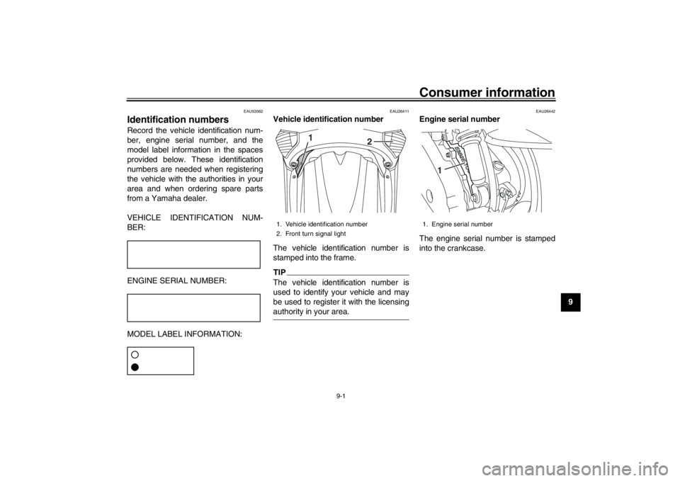 YAMAHA XENTER 150 2016 Manual PDF 9-1
1
2
3
4
5
6
7
8910
11
12
Consumer information
EAU53562
Identification numbersRecord the vehicle identification num-
ber, engine serial number, and the
model label information in the spaces
provide