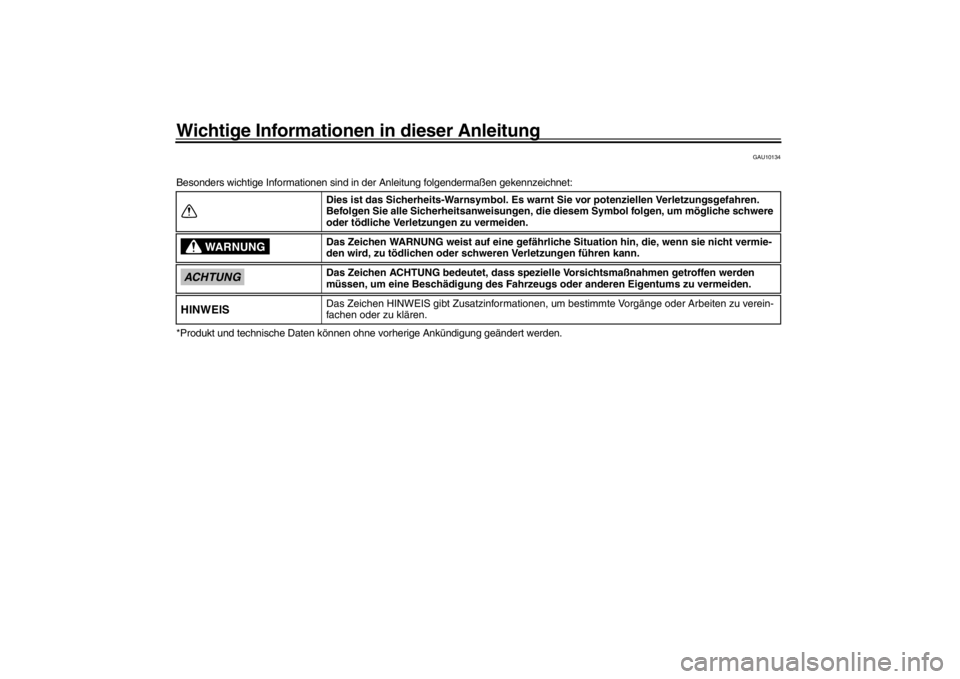 YAMAHA XENTER 150 2016  Betriebsanleitungen (in German) Wichtige Informationen in dieser Anleitung
GAU10134
Besonders wichtige Informationen sind in der Anleitung folgendermaßen gekennzeichnet:
*Produkt und technische Daten können o hne vorherige Ankünd