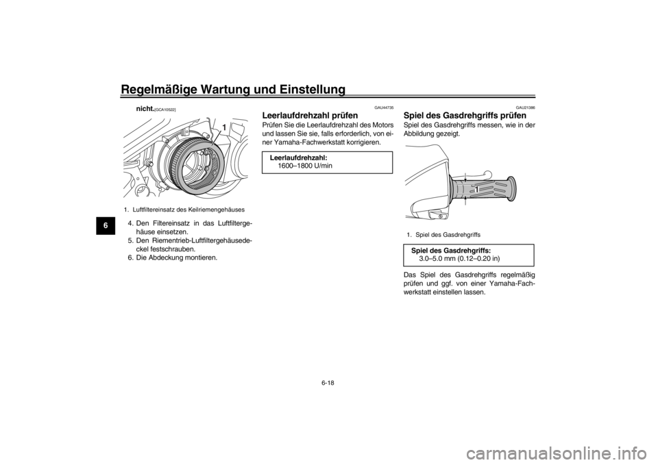 YAMAHA XENTER 150 2016  Betriebsanleitungen (in German) Regelmäßige Wartung und Einstellung
6-18
1
2
3
4
56
7
8
9
10
11
12
nicht.
[GCA10522]
4. Den Filtereinsatz in das Luftfilterge- häuse einsetzen.
5. Den Riementrieb-Luftfiltergehäusede- ckel festsch