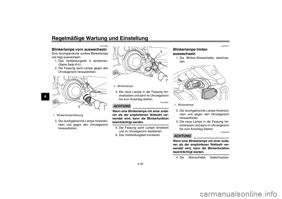 YAMAHA XENTER 150 2016  Betriebsanleitungen (in German) Regelmäßige Wartung und Einstellung
6-32
1
2
3
4
56
7
8
9
10
11
12
GAUT3652
Blinkerlampe vorn auswechselnEine durchgebrannte vordere Blinkerlampe
wie folgt auswechseln. 1. Das Verkleidungsteil A abn
