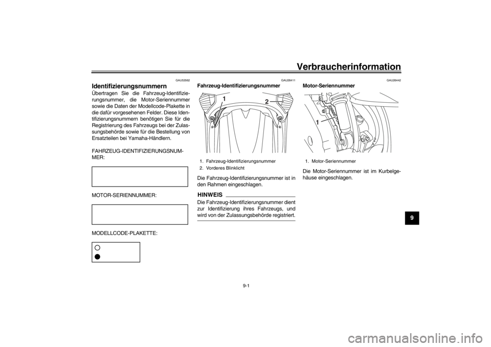 YAMAHA XENTER 150 2016  Betriebsanleitungen (in German) 9-1
1
2
3
4
5
6
7
8910
11
12
Verbraucherinformation
GAU53562
IdentifizierungsnummernÜbertragen Sie die Fahrzeug-Identifizie-
rungsnummer, die Motor-Seriennummer
sowie die Daten der Modellcode-Plakett