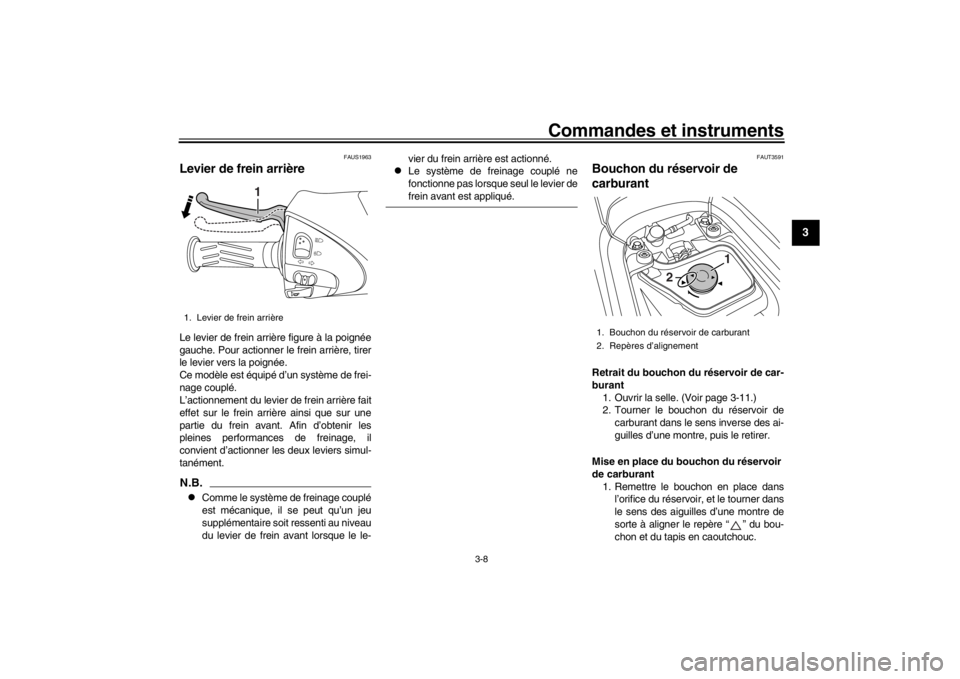 YAMAHA XENTER 150 2016 Notices Demploi (in French) Commandes et instruments
3-8
1
234
5
6
7
8
9
10
11
12
FAUS1963
Levier de frein arrièreLe levier de frein arrière figure à la poignée
gauche. Pour actionner le frein arrière, tirer
le levier vers YAMAHA XENTER 150 2016 Notices Demploi (in French) Commandes et instruments
3-8
1
234
5
6
7
8
9
10
11
12
FAUS1963
Levier de frein arrièreLe levier de frein arrière figure à la poignée
gauche. Pour actionner le frein arrière, tirer
le levier vers