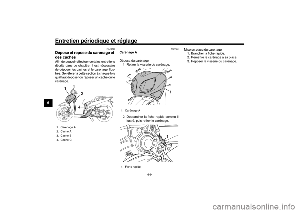 YAMAHA XENTER 150 2016 Notices Demploi (in French) Entretien périodique et réglage
6-9
1
2
3
4
56
7
8
9
10
11
12
FAU18724
Dépose et repose du carénage et
des cachesAfin de pouvoir effectuer certains entretiens
décrits dans ce chapi tre, il est n YAMAHA XENTER 150 2016 Notices Demploi (in French) Entretien périodique et réglage
6-9
1
2
3
4
56
7
8
9
10
11
12
FAU18724
Dépose et repose du carénage et
des cachesAfin de pouvoir effectuer certains entretiens
décrits dans ce chapi tre, il est n