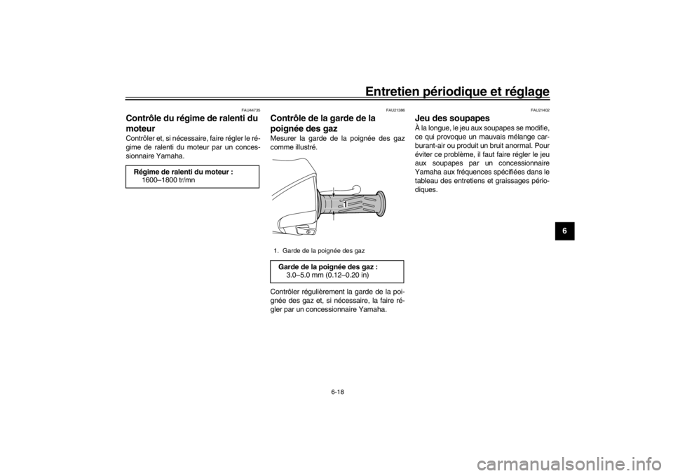 YAMAHA XENTER 150 2016 Notices Demploi (in French) Entretien périodique et réglage
6-18
1
2
3
4
567
8
9
10
11
12
FAU44735
Contrôle du régime de ralenti du
moteurContrôler et, si nécessaire, faire régler le ré-
gime de ralenti du moteur par un YAMAHA XENTER 150 2016 Notices Demploi (in French) Entretien périodique et réglage
6-18
1
2
3
4
567
8
9
10
11
12
FAU44735
Contrôle du régime de ralenti du
moteurContrôler et, si nécessaire, faire régler le ré-
gime de ralenti du moteur par un