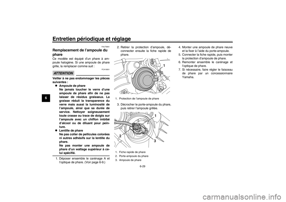 YAMAHA XENTER 150 2016 Notices Demploi (in French) Entretien périodique et réglage
6-29
1
2
3
4
56
7
8
9
10
11
12
FAUT3661
Remplacement de l’ampoule du
phareCe modèle est équipé d’un phare à am-
poule halogène. Si une ampoule de phare
gril YAMAHA XENTER 150 2016 Notices Demploi (in French) Entretien périodique et réglage
6-29
1
2
3
4
56
7
8
9
10
11
12
FAUT3661
Remplacement de l’ampoule du
phareCe modèle est équipé d’un phare à am-
poule halogène. Si une ampoule de phare
gril