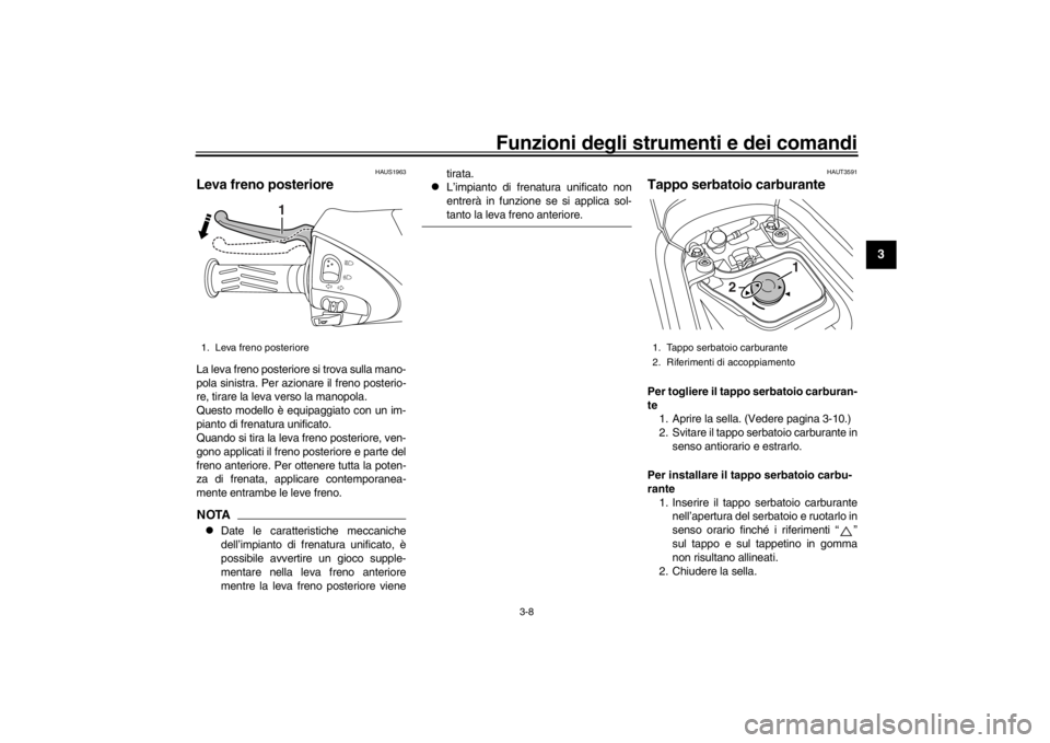 YAMAHA XENTER 150 2016 Manuale duso (in Italian) Funzioni degli strumenti e dei comandi
3-8
1
234
5
6
7
8
9
10
11
12
HAUS1963
Leva freno posterioreLa leva freno posteriore si trova sulla mano-
pola sinistra. Per azionare il freno posterio-
re, tirar YAMAHA XENTER 150 2016 Manuale duso (in Italian) Funzioni degli strumenti e dei comandi
3-8
1
234
5
6
7
8
9
10
11
12
HAUS1963
Leva freno posterioreLa leva freno posteriore si trova sulla mano-
pola sinistra. Per azionare il freno posterio-
re, tirar