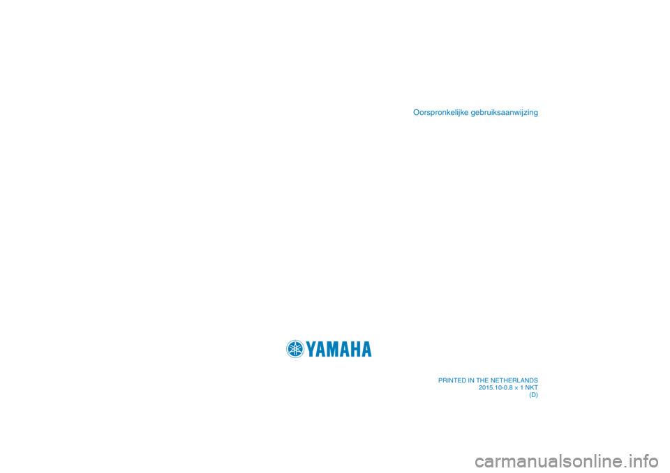 YAMAHA XENTER 150 2016  Instructieboekje (in Dutch) PRINTED IN THE NETHERLANDS2015.10-0.8 × 1 NKT (D)
Oorspronkelijke gebruiksaanwijzing
���4������%��%��@�$�P�W��J�O�E�E����
���4������%��%��@�$�P�W��J�O�E�E���� ������