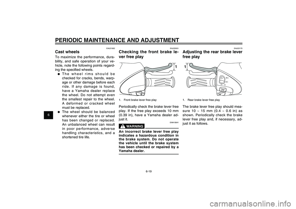 YAMAHA XENTER 150 2012 Owners Manual 1
2
3
4
5
6
7
8
9
6-19
EAU1722A
PERIODIC MAINTENANCE AND ADJUSTMENT
EAU22170
Adjusting the rear brake lever
free play11. Rear brake lever free playThe brake lever free play should mea-
sure 10 ~ 15 YAMAHA XENTER 150 2012 Owners Manual 1
2
3
4
5
6
7
8
9
6-19
EAU1722A
PERIODIC MAINTENANCE AND ADJUSTMENT
EAU22170
Adjusting the rear brake lever
free play11. Rear brake lever free playThe brake lever free play should mea-
sure 10 ~ 15