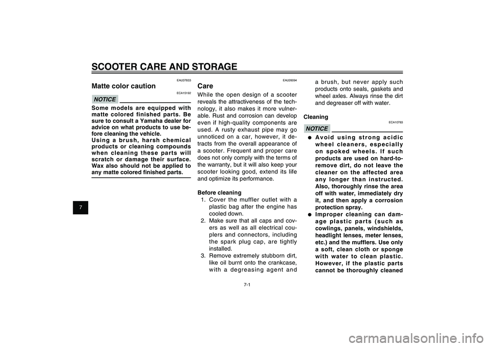 YAMAHA XENTER 150 2012 Manual PDF 1
2
3
4
5
6
7
8
9
7-1
EAU25991
SCOOTER CARE AND STORAGE
EAU25991
SCOOTER CARE AND STORAGE
EAU37833
Matte color caution
ECA15192
NOTICESome models are equipped with 
matte colored finished parts. Be 
s