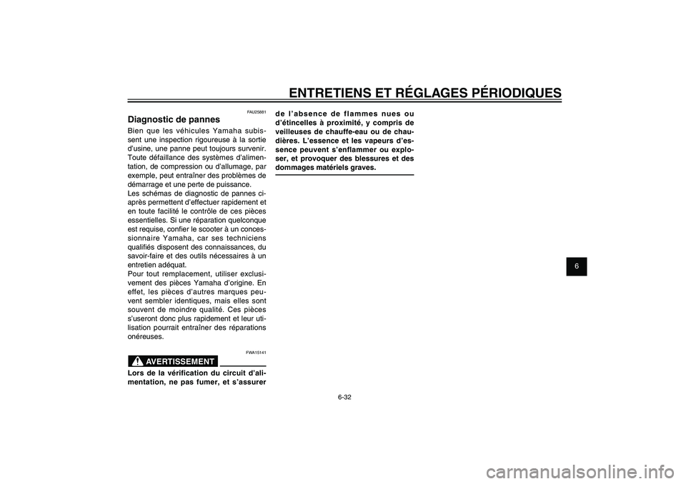 YAMAHA XENTER 150 2012 Notices Demploi (in French) 1
2
3
4
5
6
7
8
9
6-32
FAU1722A
ENTRETIENS ET RÉGLAGES PÉRIODIQUES
de l’absence de flammes nues ou
d’étincelles à proximité, y compris de
veilleuses de chauffe-eau ou de chau-
dières. L’ YAMAHA XENTER 150 2012 Notices Demploi (in French) 1
2
3
4
5
6
7
8
9
6-32
FAU1722A
ENTRETIENS ET RÉGLAGES PÉRIODIQUES
de l’absence de flammes nues ou
d’étincelles à proximité, y compris de
veilleuses de chauffe-eau ou de chau-
dières. L’