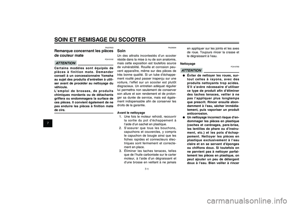YAMAHA XENTER 150 2012 Notices Demploi (in French) 1
2
3
4
5
6
7
8
9
7-1
FAU25991
SOIN ET REMISAGE DU SCOOTER
FAU26094
SoinUn des attraits incontestés d’un scooter
réside dans la mise à nu de son anatomie,
mais cette exposition est toutefois so YAMAHA XENTER 150 2012 Notices Demploi (in French) 1
2
3
4
5
6
7
8
9
7-1
FAU25991
SOIN ET REMISAGE DU SCOOTER
FAU26094
SoinUn des attraits incontestés d’un scooter
réside dans la mise à nu de son anatomie,
mais cette exposition est toutefois so