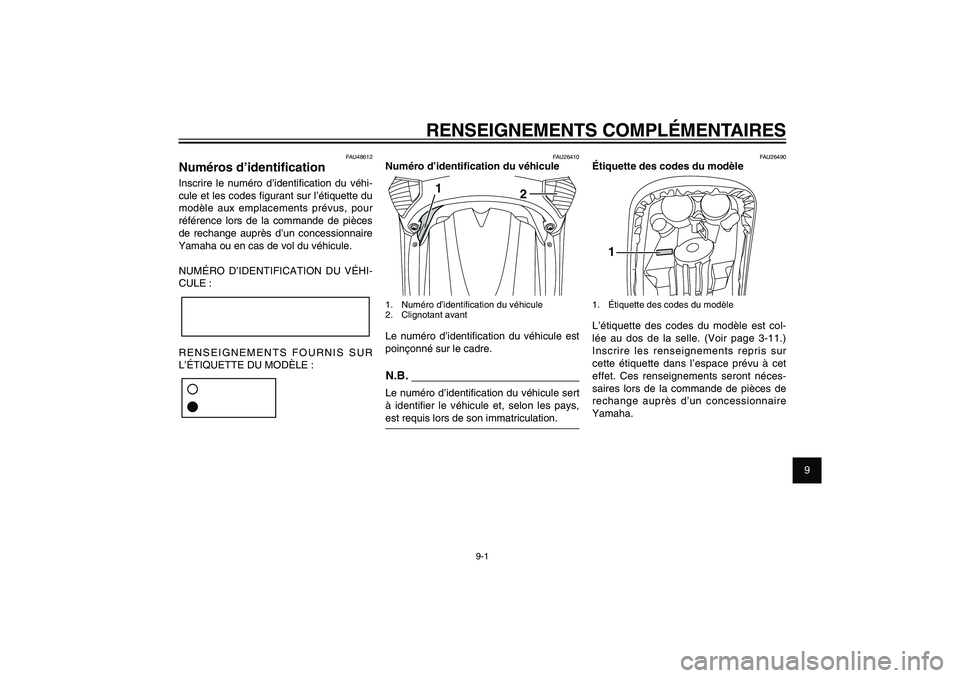 YAMAHA XENTER 150 2012  Notices Demploi (in French) 1
2
3
4
5
6
7
8
9
9-1
FAU26343
RENSEIGNEMENTS COMPLÉMENTAIRES
FAU48612
Numéros d’identi� cationInscrire le numéro d’identi� cation du véhi-
cule et les codes � gurant sur l’étiquette du 
mo