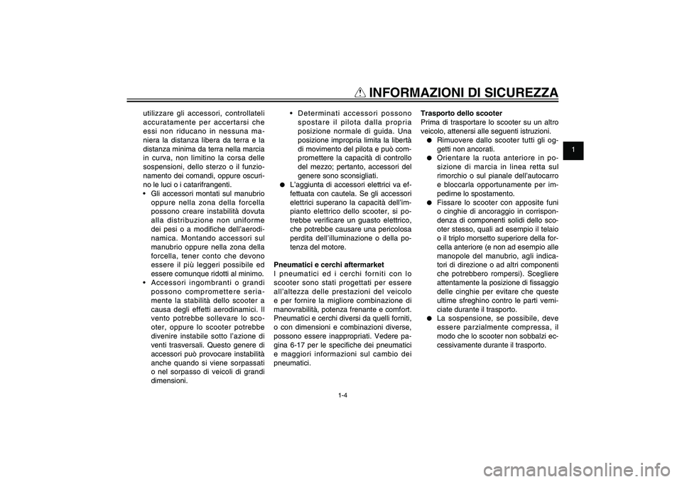 YAMAHA XENTER 150 2012 Manuale duso (in Italian) 1
2
3
4
5
6
7
8
9
1-4
HAU10221
Q
INFORMAZIONI DI SICUREZZA
utilizzare gli accessori, controllateli
accuratamente per accertarsi che
essi non riducano in nessuna ma-
niera la distanza libera da terr YAMAHA XENTER 150 2012 Manuale duso (in Italian) 1
2
3
4
5
6
7
8
9
1-4
HAU10221
Q
INFORMAZIONI DI SICUREZZA
utilizzare gli accessori, controllateli
accuratamente per accertarsi che
essi non riducano in nessuna ma-
niera la distanza libera da terr