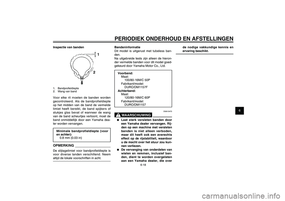 YAMAHA XENTER 150 2012 Instructieboekje (in Dutch) 1
2
3
4
5
6
7
8
9
6-18
DAU1722A
PERIODIEK ONDERHOUD EN AFSTELLINGEN
de nodige vakkundige kennis en
ervaring beschikt.
Bandeninformatie
Dit model is uitgerust met tubeless ban-
den.
Na uitgebreide tes YAMAHA XENTER 150 2012 Instructieboekje (in Dutch) 1
2
3
4
5
6
7
8
9
6-18
DAU1722A
PERIODIEK ONDERHOUD EN AFSTELLINGEN
de nodige vakkundige kennis en
ervaring beschikt.
Bandeninformatie
Dit model is uitgerust met tubeless ban-
den.
Na uitgebreide tes