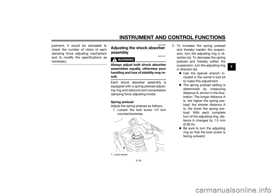 YAMAHA XJR 1300 2015 Owners Manual INSTRUMENT AND CONTROL FUNCTIONS
3-18
3
justment, it would be advisable to
check the number of clicks of each
damping force adjusting mechanism
and to modify the specifications as
necessary.
EAU43257
YAMAHA XJR 1300 2015 Owners Manual INSTRUMENT AND CONTROL FUNCTIONS
3-18
3
justment, it would be advisable to
check the number of clicks of each
damping force adjusting mechanism
and to modify the specifications as
necessary.
EAU43257