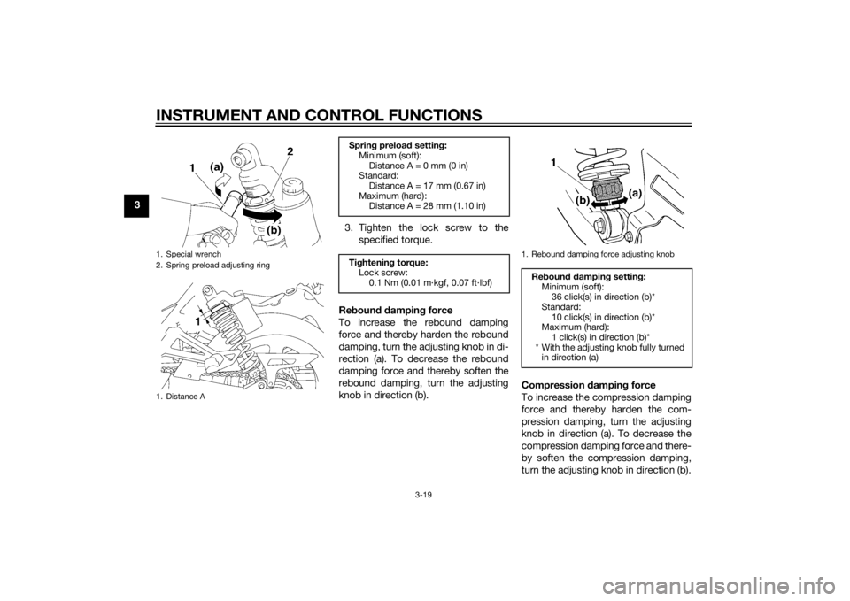 YAMAHA XJR 1300 2015 Owners Guide INSTRUMENT AND CONTROL FUNCTIONS
3-19
33. Tighten the lock screw to thespecified torque.
Re boun d d ampin g force
To increase the rebound damping
force and thereby harden the rebound
damping, turn th YAMAHA XJR 1300 2015 Owners Guide INSTRUMENT AND CONTROL FUNCTIONS
3-19
33. Tighten the lock screw to thespecified torque.
Re boun d d ampin g force
To increase the rebound damping
force and thereby harden the rebound
damping, turn th