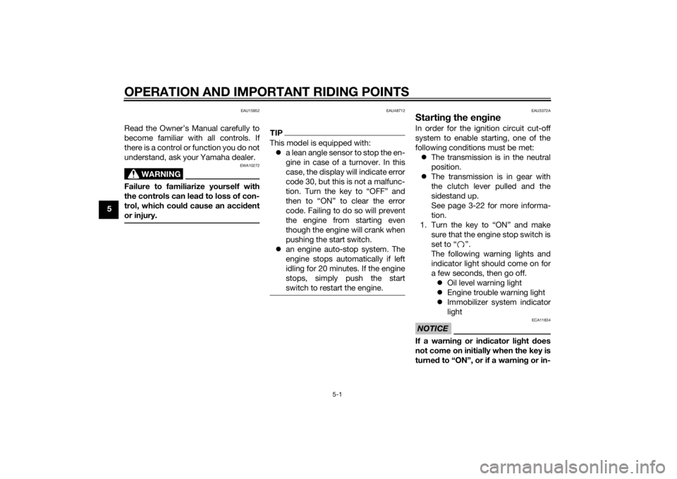 YAMAHA XJ 1300 2015  Owners Manual OPERATION AND IMPORTANT RIDING POINTS
5-1
5
EAU15952
Read the Owner’s Manual carefully to
become familiar with all controls. If
there is a control or function you do not
understand, ask your Yamaha 