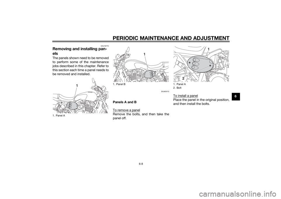 YAMAHA XJR 1300 2015 Workshop Manual PERIODIC MAINTENANCE AND ADJUSTMENT
6-8
6
EAU18773
Removing an d installin g pan-
elsThe panels shown need to be removed
to perform some of the maintenance
jobs described in this chapter. Refer to
thi YAMAHA XJR 1300 2015 Workshop Manual PERIODIC MAINTENANCE AND ADJUSTMENT
6-8
6
EAU18773
Removing an d installin g pan-
elsThe panels shown need to be removed
to perform some of the maintenance
jobs described in this chapter. Refer to
thi