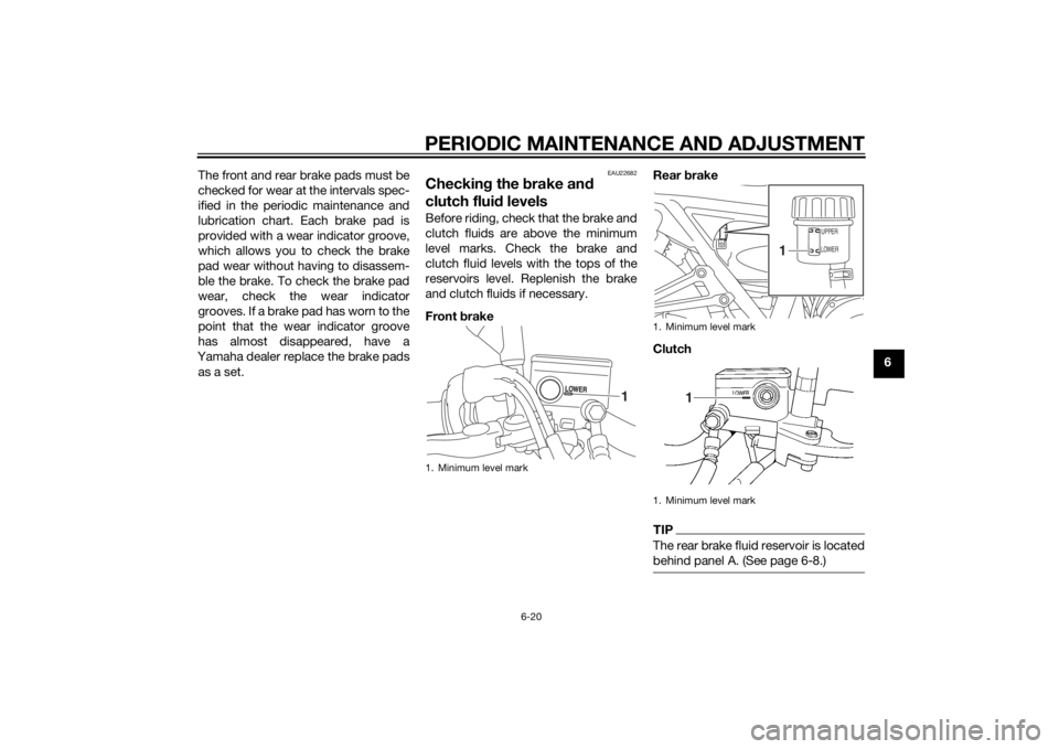 YAMAHA XJR 1300 2015 Repair Manual PERIODIC MAINTENANCE AND ADJUSTMENT
6-20
6
The front and rear brake pads must be
checked for wear at the intervals spec-
ified in the periodic maintenance and
lubrication chart. Each brake pad is
prov YAMAHA XJR 1300 2015 Repair Manual PERIODIC MAINTENANCE AND ADJUSTMENT
6-20
6
The front and rear brake pads must be
checked for wear at the intervals spec-
ified in the periodic maintenance and
lubrication chart. Each brake pad is
prov