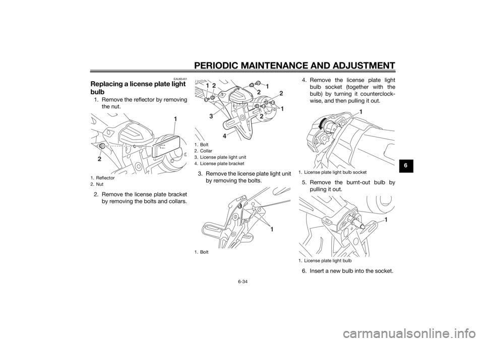 YAMAHA XJR 1300 2015 Manual PDF PERIODIC MAINTENANCE AND ADJUSTMENT
6-34
6
EAU65451
Replacing a license plate li ght
b ul b1. Remove the reflector by removing
the nut.
2. Remove the license plate bracket by removing the bolts and c YAMAHA XJR 1300 2015 Manual PDF PERIODIC MAINTENANCE AND ADJUSTMENT
6-34
6
EAU65451
Replacing a license plate li ght
b ul b1. Remove the reflector by removing
the nut.
2. Remove the license plate bracket by removing the bolts and c